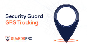 Increasing Guard Safety with Security Guard GPS Tracking