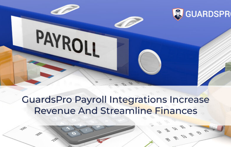 How GuardsPro Payroll Integrations Increase Revenue And Streamline Finances?