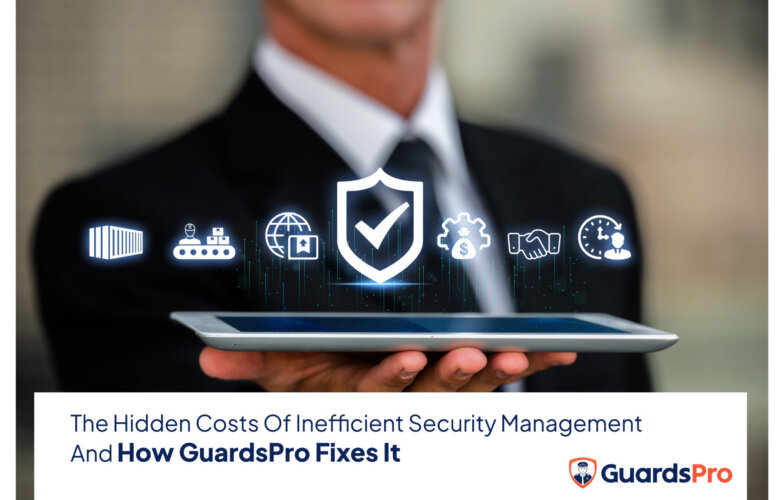 The Hidden Costs of Inefficient Security Management And How GuardsPro fixes it