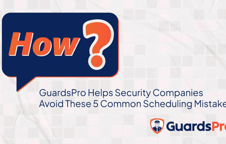 5 Scheduling Mistakes Security Companies Make and How GuardsPro Solves Them