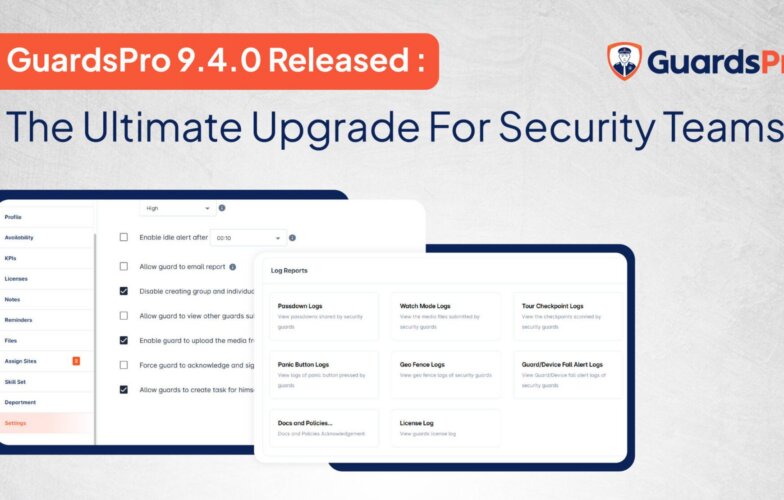 GuardsPro 9.4.0 Now Live: Transform Your Security Operations With New Powerful Features
