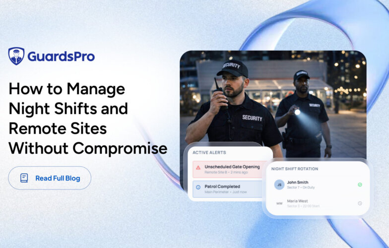 Night Shift and Remote Site Security Guard Management Done Right