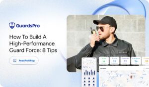 How to Build a High-Performance Guard Force: 8 Tips