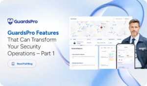 GuardsPro Features That Can Transform Your Security Operations