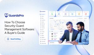 How to Choose Security Guard Management Software: A Buyer's Guide