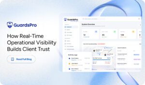 How Security Companies Can Improve Client Retention With Real-Time Operational Visibility
