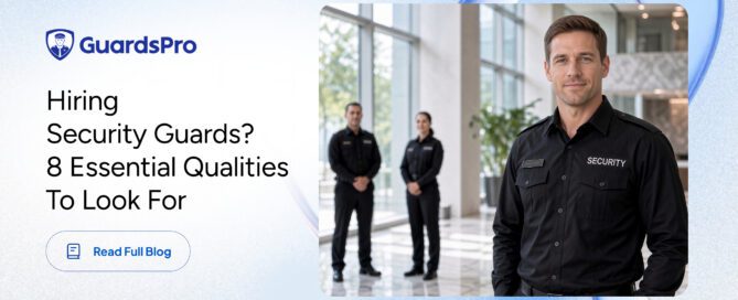 Hiring Security Guards? 8 Essential Qualities to Look For